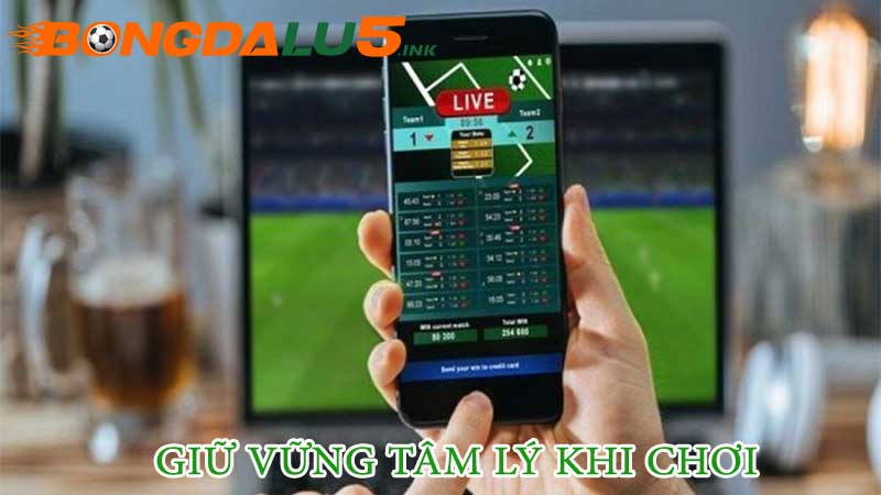 Giữ vững tâm lý khi chơi kèo
